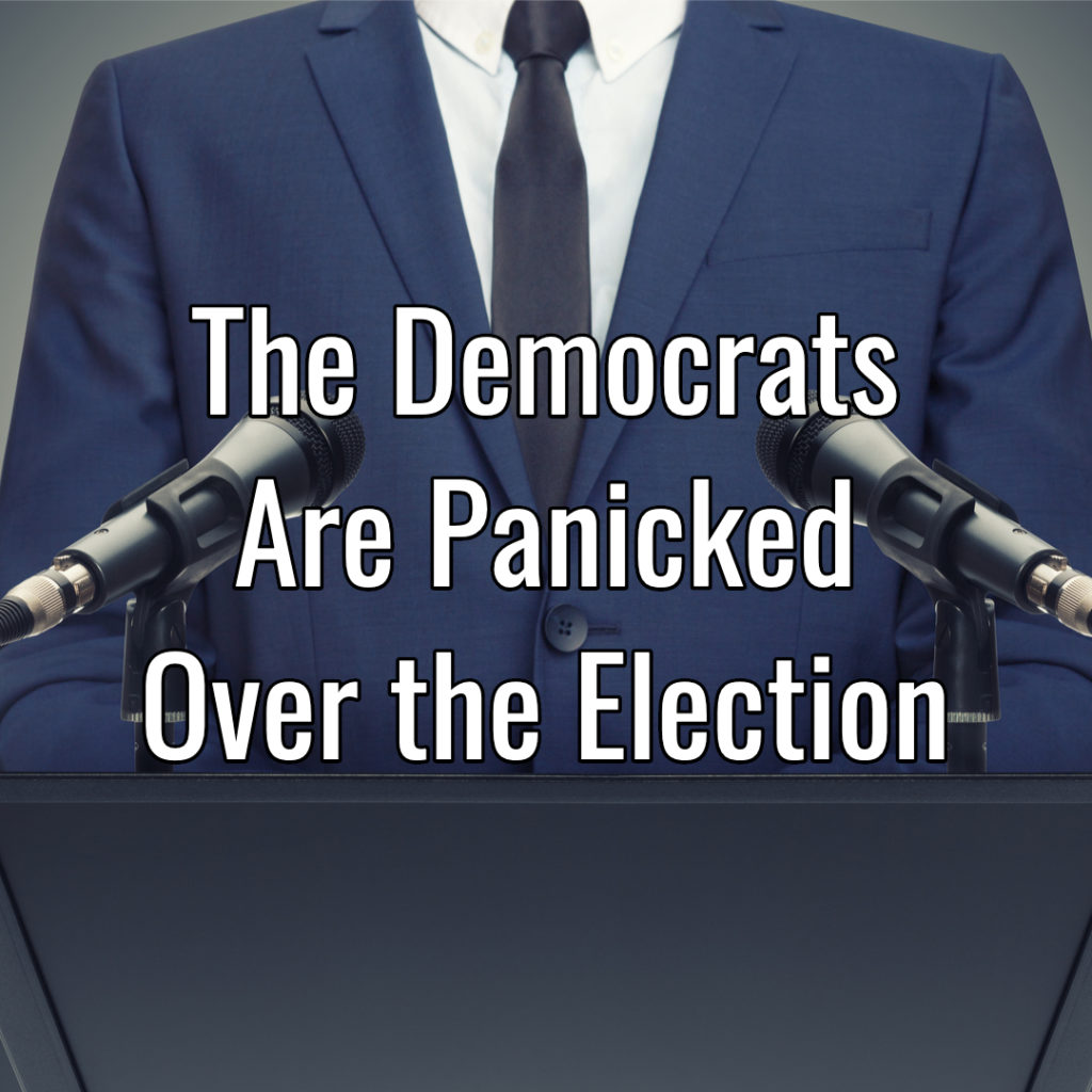 The Democrats Are Panicked Over the Election