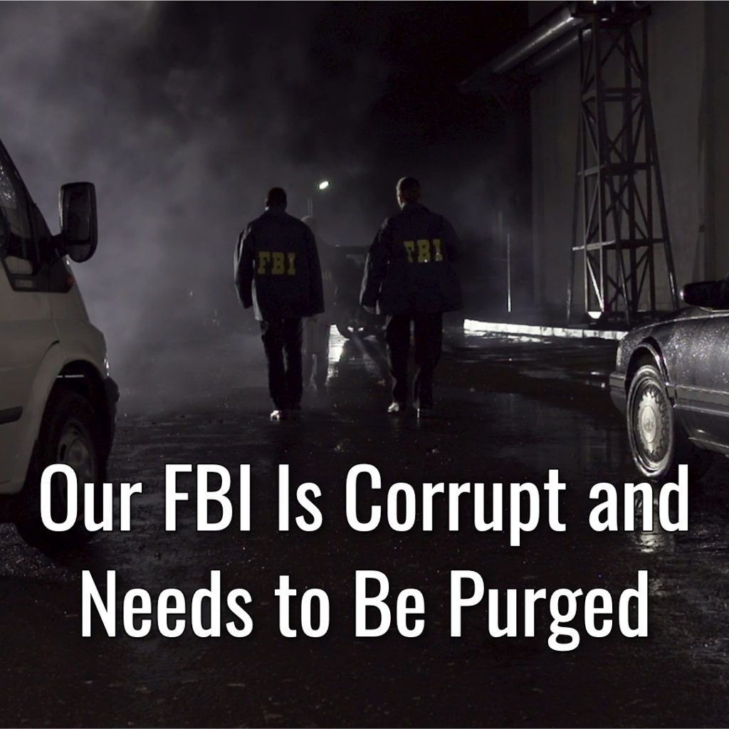 Our FBI Is Corrupt and Needs to Be Purged