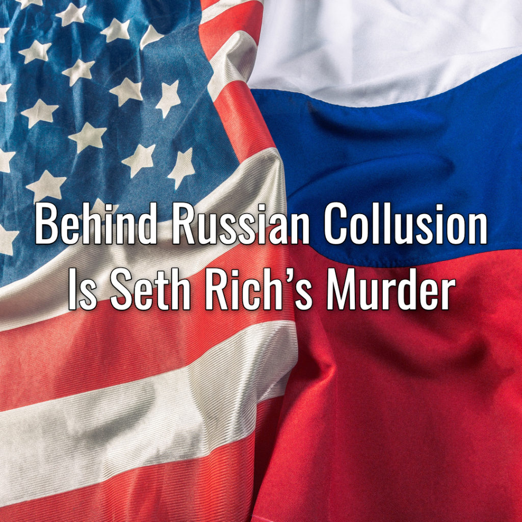 Behind Russian Collusion Is Seth Rich’s Murder