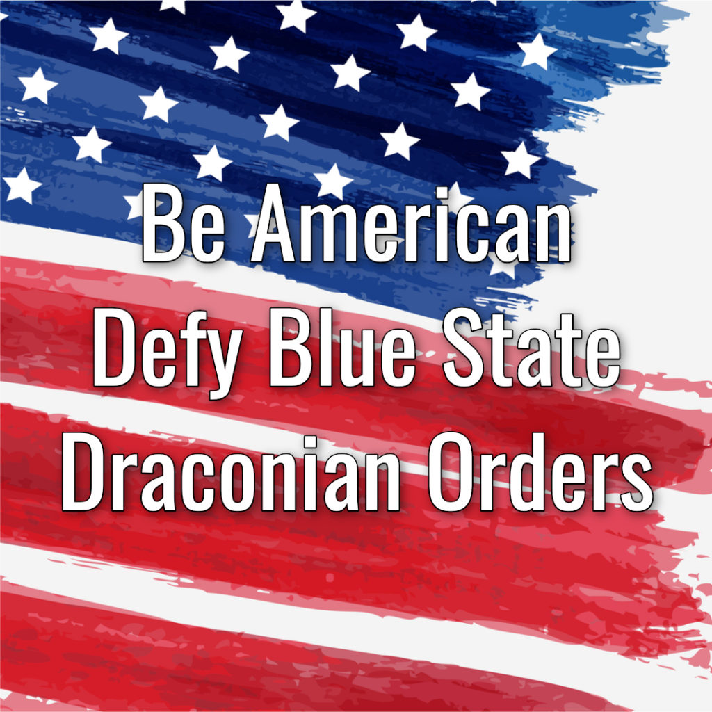 Be American, Defy Blue State Draconian Orders