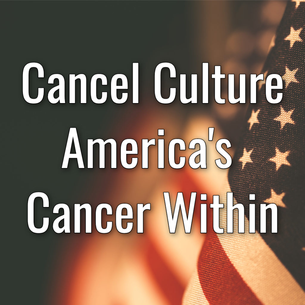 Cancel Culture: America’s Cancer Within